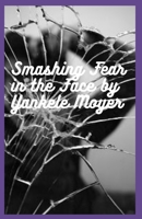 Smashing Fear in the Face: The picture of overcoming anxiety, depression and fear null Book Cover