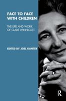 Face to Face with Children: The Life and Work of Clare Winnicott 1855759977 Book Cover