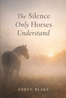 The Silence Only Horses Understand 1996801171 Book Cover