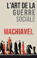 L'art de la Guerre Sociale : Les stratégies de Machiavel pour naviguer un monde complexe (French Edition) B0FLT2V7VB Book Cover