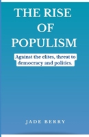 THE RISE OF POPULISM: Against the elites, threat to democracy and politics. B0CNZP212W Book Cover