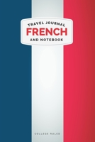 French Travel Journal and Notebook: For Cultural experiences and Language Learning 1708324313 Book Cover