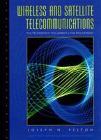 Wireless and Satellite Telecommunications: The Technology, The Market and the Regulations (2nd Edition) 0131404938 Book Cover