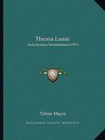 Theoria Lunae: Juxta Systema Newtonianum (1767) 1286377617 Book Cover