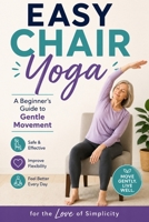 Easy Chair Yoga: A Beginner's Guide to Gentle Movement B0H9Z95MF3 Book Cover