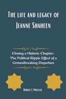 The life and legacy of Jeanne Shaheen: Closing a Historic Chapter: The Political Ripple Effect of a Groundbreaking Departure B0F1DBR3YJ Book Cover