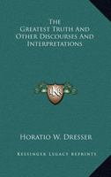 The Greatest Truth: And Other Discourses and Interpretations 1362763926 Book Cover