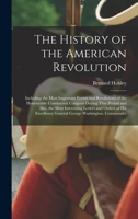 The history of the American Revolution: including the most important events and resolutions of the Honourable Continental Congress during that period ... General George Washington, commander 1016365373 Book Cover
