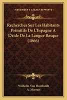 Recherches Sur Les Habitants Primitifs de L'Espagne A L'Aide de La Langue Basque 114788353X Book Cover