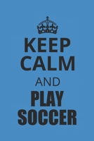 KEEP CALM AND PLAY SOCCER: Notebook Fußball Notizbuch kariert squared Soccer Planer Journal 6x9 karo 1692188291 Book Cover