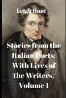 Stories From The Italian Poets V1: With Lives Of The Writers 1511833742 Book Cover