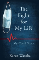 The Fight for My Life: My Covid Story B0BS8VXVNR Book Cover