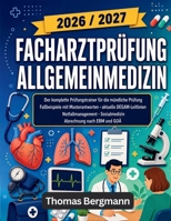 FACHARZTPRÜFUNG ALLGEMEINMEDIZIN 2026 / 2027: Der komplette Prüfungstrainer für die mündliche Prüfung, Fallbeispiele mit antworten, aktuelle ... Abrechnung nach EBM und GOÄ (German Edition) B0HDSF8HLZ Book Cover
