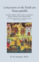 Concessions to the Faith are Unacceptable: The Holy Tradition, Saints, Fathers, and Ascetics Speak in Defense of the Orthodox Faith 1956785841 Book Cover
