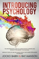 Introducing Psychology: The Brainwashing Guide to Learn Positive Thinking and Develop the Mindset for Success. Improve Your Life and Influence People with Dark Persuasion Techniques. 1799243176 Book Cover