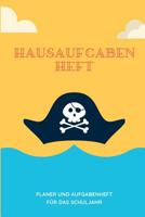 Hausaufgabenheft Planer und Aufgabenheft f�r das Schuljahr: A5 - Hausaufgabenheft und Sch�lerkalender f�r Sch�ler I Schulplaner Pirat mit Wochentagef�r Grundschule, Realschule und Gymnasium f�r Jungen 1079872256 Book Cover