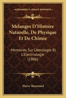 Melanges D'Histoire Naturelle, De Physique Et De Chimie: Memoires Sur L'Aerologie Et L'Electriologie (1806) 1166774449 Book Cover
