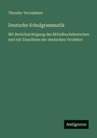 Deutsche Schulgrammatik: Mit Berücksichtigung des Mittelhochdeutschen und mit Einschluss der deutschen Verslehre 338643679X Book Cover