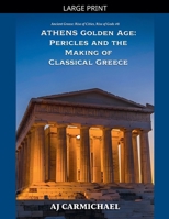 The Golden Age of Athens: Pericles and the Making of Classical Greece (Ancient Greece: Rise of Cities, Rise of Gods) B0GSLLQV13 Book Cover