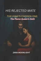 His Rejected Mate, The King's Chosen One: The Flame Queen's Oath (Blood and Moonlight Series) B0FLDFGKRF Book Cover