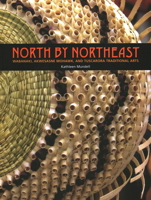 North by Northeast: Wabanaki, Akwesasne Mohawk, and Tuscarora Traditional Arts 0884483053 Book Cover