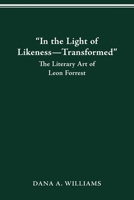 IN THE LIGHT OF LIKENESS TRANSFORMED: LITERARY ART OF LEON FORREST 0814257623 Book Cover