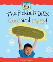 The Pickle Is Dilly, Cool and Chilly! 1599287307 Book Cover