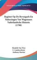 Register Op De Byvoegsels En Naleezingen Van Wagenaars Vaderlandsche Historie (1798) 1167596498 Book Cover