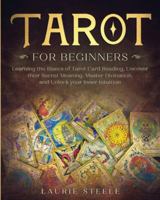 Tarot For Beginners: Learning the Basics of Tarot Card Reading, Uncover their Secret Meaning, Master Divination, and Unlock your Inner Intuition 1801094535 Book Cover