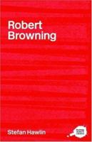 Complete Critical Guide to Robert Browning, The (Complete Critical Guide to English Literature) 041522232X Book Cover