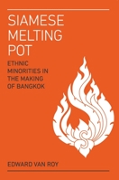 Siamese Melting Pot: Ethnic Minorities in the Making of Bangkok 9814762830 Book Cover