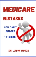 Medicare Mistakes You Can't Afford to Make B0BSWNKL7N Book Cover
