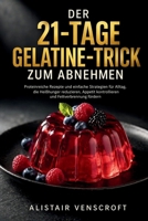 Der 21-Tage-Gelatine-Trick zum Abnehmen: Proteinreiche Rezepte und einfache Strategien für Alltag, die Heißhunger reduzieren, Appetit kontrollieren und Fettverbrennung fördern (German Edition) B0GY9GFCDW Book Cover