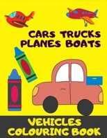 Cars, Truck, Planes, Boats. Vehicles Colouring Book.: A Fun Activity Book For Kids 3+. B08FP5NSTV Book Cover