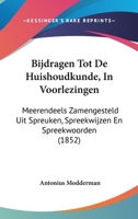 Bijdragen Tot De Huishoudkunde, In Voorlezingen: Meerendeels Zamengesteld Uit Spreuken, Spreekwijzen En Spreekwoorden (1852) 1160326746 Book Cover
