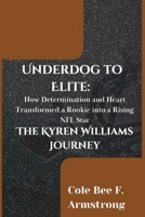 Underdog to Elite: The Kyren Williams Journey: How Determination and Heart Transformed a Rookie into a Rising NFL Star B0DQH9CV2B Book Cover