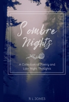 Sombre Nights: A Collection of Poetry and Late Night Thoughts 1399989677 Book Cover