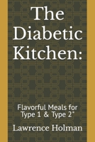 The Diabetic Kitchen:: Flavorful Meals for Type 1 & Type 2" B0CJLCNRRV Book Cover