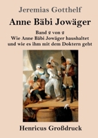 Anne Bäbi Jowäger (Großdruck): Band 2 von 2 Wie Anne Bäbi Jowäger haushaltet und wie es ihm mit dem Doktern geht 3847854976 Book Cover