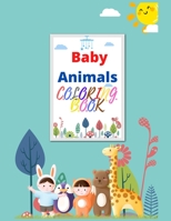 BABY ANIMALS COLORING BOOK: A Coloring Book Featuring Fun and Adorable Baby Jungle Animals B08RKLLJ48 Book Cover