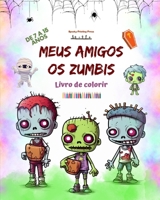 Meus amigos os zumbis Livro de colorir Cenas de zumbis fascinantes e criativas para crianças de 7 a 15 anos: Incrível coleção de zumbis exclusivos para estimular a criatividade (Portuguese Edition) B0CK8K9S4N Book Cover