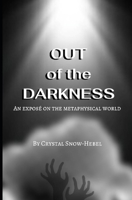 Out of the Darkness: An Expose’ of the Metaphysical World B08R4FTW2Q Book Cover