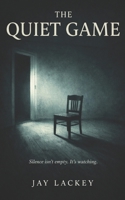 The Quiet Game: Silence isn't empty. It's Watching. B0GKXZRCFS Book Cover
