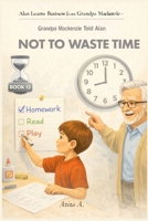 Grandpa Mackenzie Told Alan Not to Waste Time B0GGQQ3SMK Book Cover