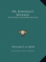 Dr. Rondeau's Revenge, and Other Lancashire Sketches 135688931X Book Cover