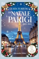 Guida turistica di Natale a Parigi 2025-2026: Vivi il Natale a Parigi: eventi festivi, mercatini magici, cibi festivi, shopping e itinerari per ogni ... (Serie Ciudad Desbloqueada) (Italian Edition) B0FS6WQWQW Book Cover