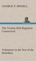 The Twenty-fifth Regiment Connecticut Volunteers in the War of the Rebellion 9362512971 Book Cover