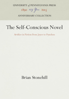 The Self-Conscious Novel: Artifice in Fiction from Joyce to Pynchon (Penn Studies in Contemporary American Fiction) 0812213041 Book Cover