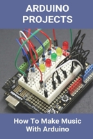 Arduino Projects: How To Make Music With Arduino: Sd Card Slot Arduino B08YQR667T Book Cover