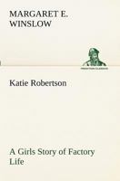 Katie Robertson: A Girl's Story of Factory Life 9356371032 Book Cover